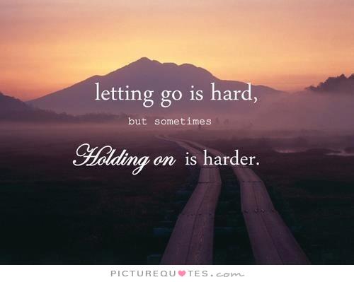 letting-go-is-hard-but-sometimes-holding-on-is-harder-quote-1.jpg